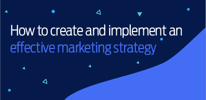 How to create and implement an effective marketing strategy