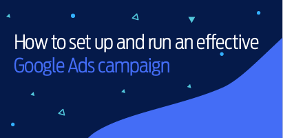 How to set up and run an effective Google Ads campaign