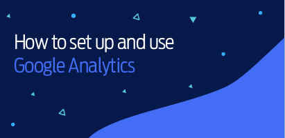 How to set up and use Google Analytics