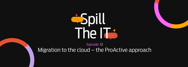 Spill the IT Ep12: Migration to the cloud – the ProActive approach